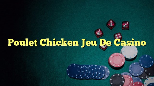 Découvrez les Nouvelles Fonctions de Jeu de Poulet Argent en Ligne en France